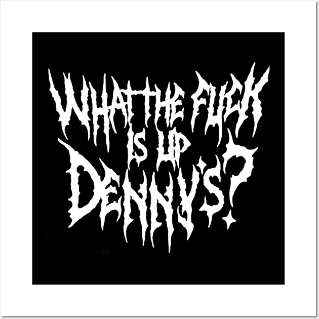 WTF Is Up Dennys - Metal Font - Hardcore Show Memorial Wall Art by TrikoGifts